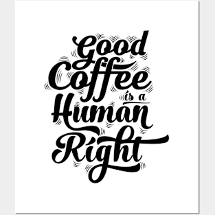 good coffee is a human right black Posters and Art